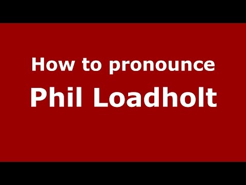 How to pronounce Phil Loadholt (American English/US)  - PronounceNames.com