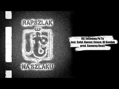 Rapszlak - Jesteśmy Po To feat. Saful, Kaeser, Emace cuts. DJ Gondek (prod. Samuray Beatz)