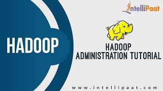 Hadoop Administration Tutorial | Hadoop Training | Online Hadoop Tutorial | Intellipaat