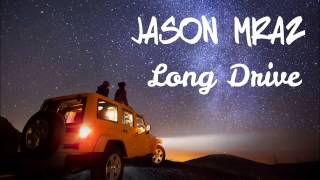 Jason Mraz - Long Drive (Lyrics in Description)