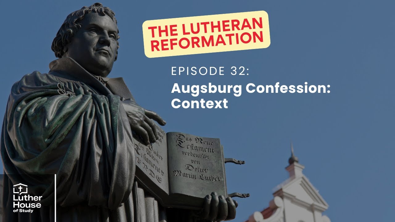 Ep. 32 - Augsburg Confession: Context