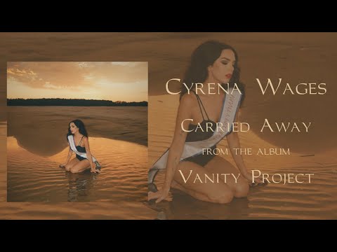 Cyrena Wages - "Carried Away" - Vanity Project