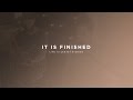 It Is Finished