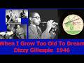 When I Grow Too Old To Dream - Dizzy Gillespie - 1946