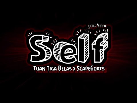 Scape6oats - SELF x Tuan TigaBelas (Lyrics Video)
