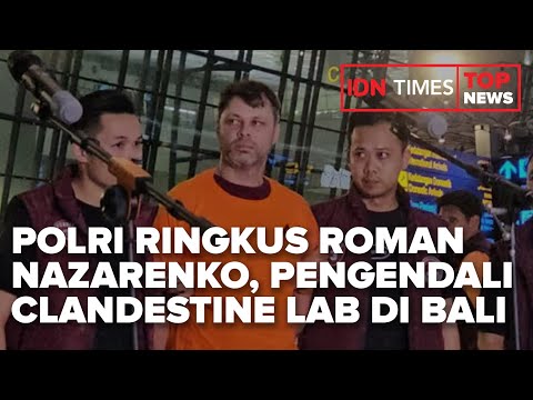 TOP NEWS OF THE DAY - POLRI RINGKUS ROMAN NAZARENKO, PENGENDALI CLANDESTINE LAB DI BALI