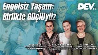 Engelsiz Yaşam: Birlikte Güçlüyüz | Ayşe Engür - Esma Özkalay - Banu Ö