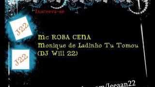 MC ROBA CENA - Monique de Ladinho Tu Tomou - (DJ Will 22)