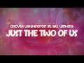 Grover Washington Jr Bill Withers Just The Two Of Us Lyrics