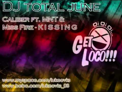 DJ Total June 09 - 18 - Caliber ft MNT  Miss Fire - K I S S I N G