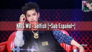 Kris Wu - Selfish Lyrics [Sub Español/Eng]