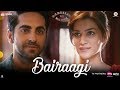 Bairaagi by Arijit Singh | Bareilly Ki Barfi | Ayushman & Kriti Sanon | Samira Koppikar