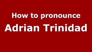 How to pronounce Adrian Trinidad