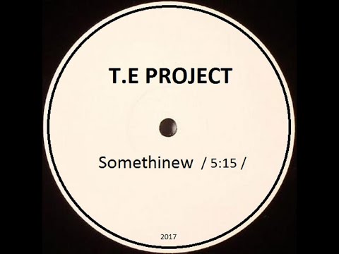 T.E Project - Somethinew (Original Mix)