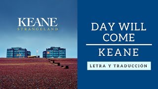 Day will come - Keane (letra y traducción)