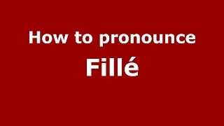 How to pronounce Fillé