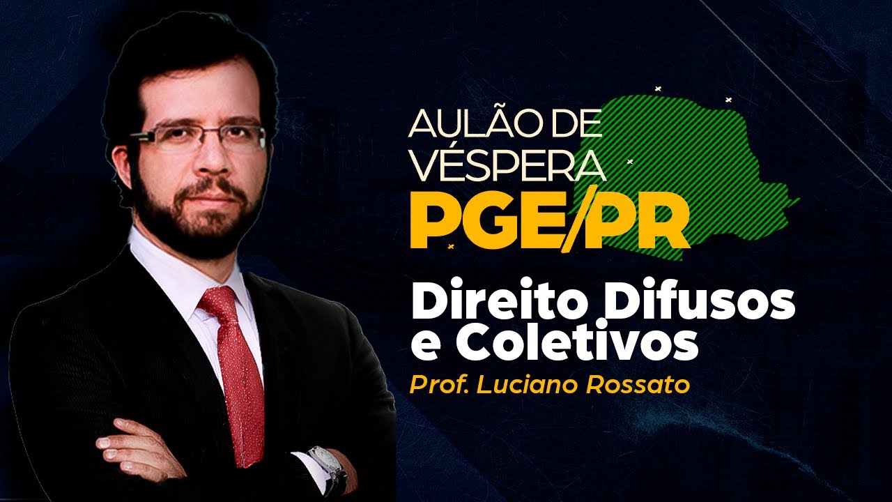 PRÉ AULÃO DE VÉSPERA PGE/PR | Direitos Difusos e Coletivos - Prof. Luciano Rossato