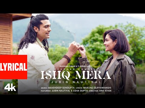 Ishq Mera (Lyrical Video): Jubin Nautiyal | Esha Gupta | Akashdeep S | Arif K | Mukund S | Bhushan K
