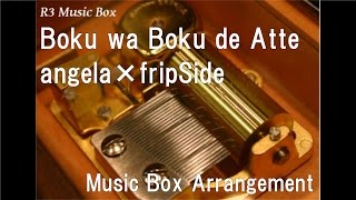 Boku wa Boku de Atte/angela×fripSide [Music Box] (Anime "Ajin"OP)
