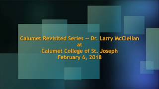 Calumet Revisited Series    Dr  Larry McClellan    020618
