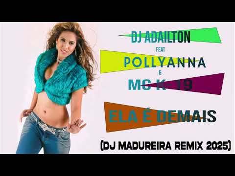 DJ ADAILTON FEAT POLLYANA & MC K19 - ELA É DEMAIS (DJ MADUREIRA REMIX 2025)