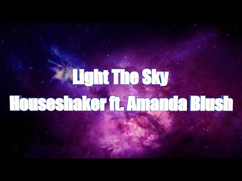 LYRICS | Light the sky - Houseshaker ft. Amanda Blush