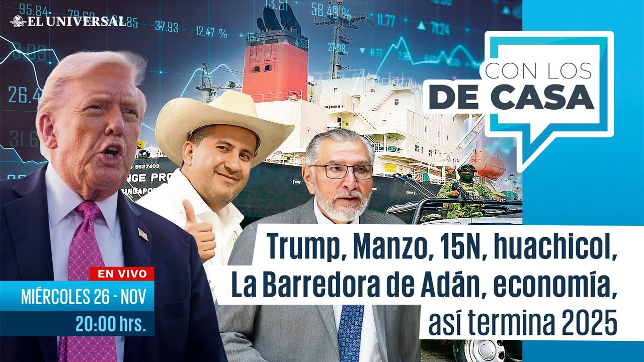 Trump, Manzo, 15N, huachicol, La Barredora de Adán, economía, así termina 2025