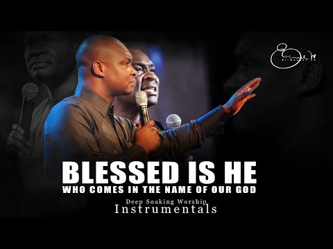 Deep Soaking Worship Instrumentals - BLESSED IS HE | Apostle Joshua Selman | Deep Fellowship Music