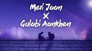 Meri Jaan X Gulabi Aankhen (lyrics) - Full Version