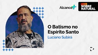 O Batismo no Espírito Santo | Luciano Subirá