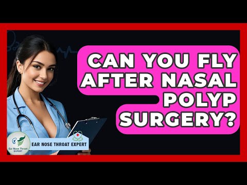Can You Fly After Nasal Polyp Surgery? - Ear Nose Throat Expert