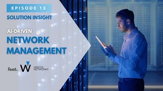 Solution Insight EP13: the WedgeSecure AI-driven Network Management & Security Platform