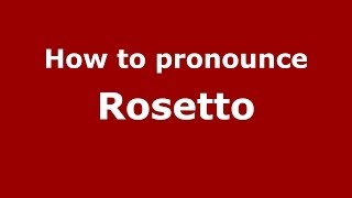 How to pronounce Rosetto