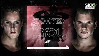 Avicii - Addicted To You (SICK INDIVIDUALS Remix)