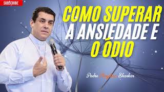 Como superar a ansiedade na vida - Padre Christian Shankar