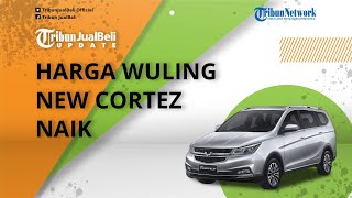 Mobil MPV Wuling New Cortez Terkerek Naik hingga Rp 5 Jutaan, Cek Harga Terbarunya per Agustus 2022