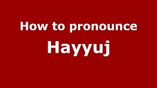 How to pronounce Hayyuj