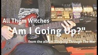 Riff Rundown - All Them Witches&#39; &quot;Am I Going Up?&quot;