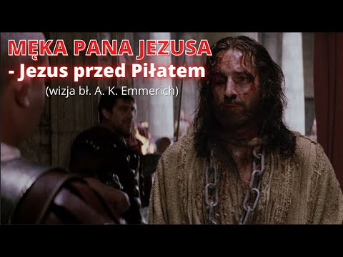 MĘKA PANA JEZUSA - Jezus przed Piłatem (wizja bł. A. K. Emmerich)
