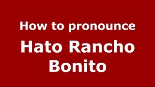 How to pronounce Hato Rancho Bonito