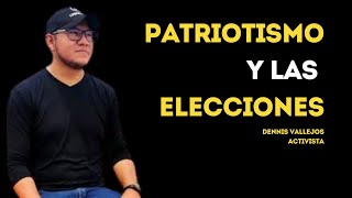 DENNIS VALLEJO: PATRIOTISMO Y LAS ELECCIONES