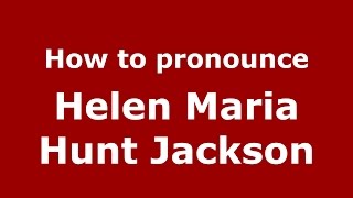 How to pronounce Helen Maria Hunt Jackson