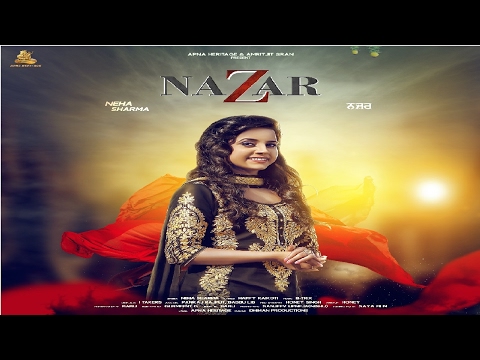 NAZAR(Full Song)● Neha Sharma -Happy Raikoti-B-Trix●New Punjabi Songs 2017 ●Latest Punjabi Song 2017