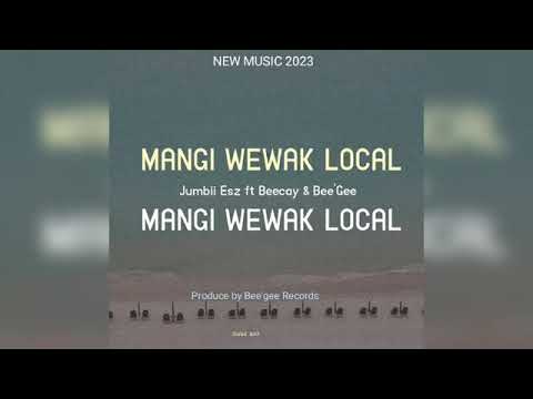 MANGI WEWAK LOCAL - Jumbii Esz x Beecay x Bee'Gee (2023🇵🇬) Prod By Bee'Gee Records 🎶🇵🇬