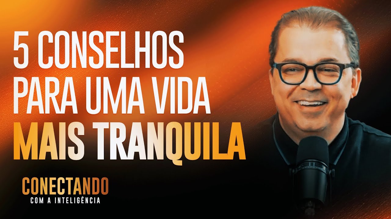 5 Conselhos para uma vida tranquila I Conectando com a Inteligência #125 @CleitonPinheirooficial​