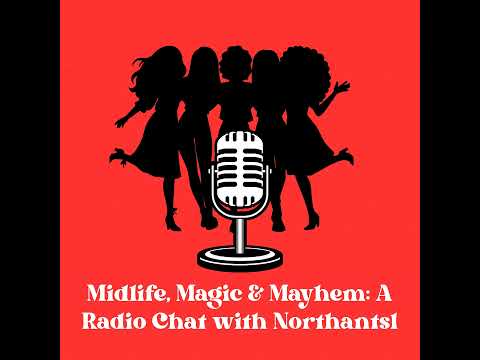 Midlife, Magic & Mayhem: A Radio Chat with Northants1