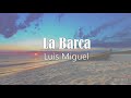 Luis Miguel - La Barca (Letra) ♡