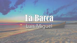 Luis Miguel - La Barca (Letra) ♡