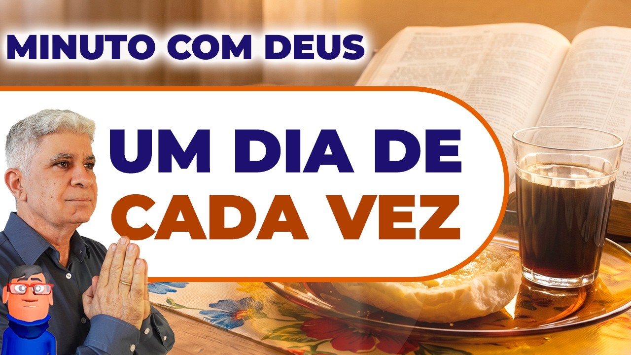 VIVA UM DIA DE CADA VEZ - Minuto com Deus de Hoje