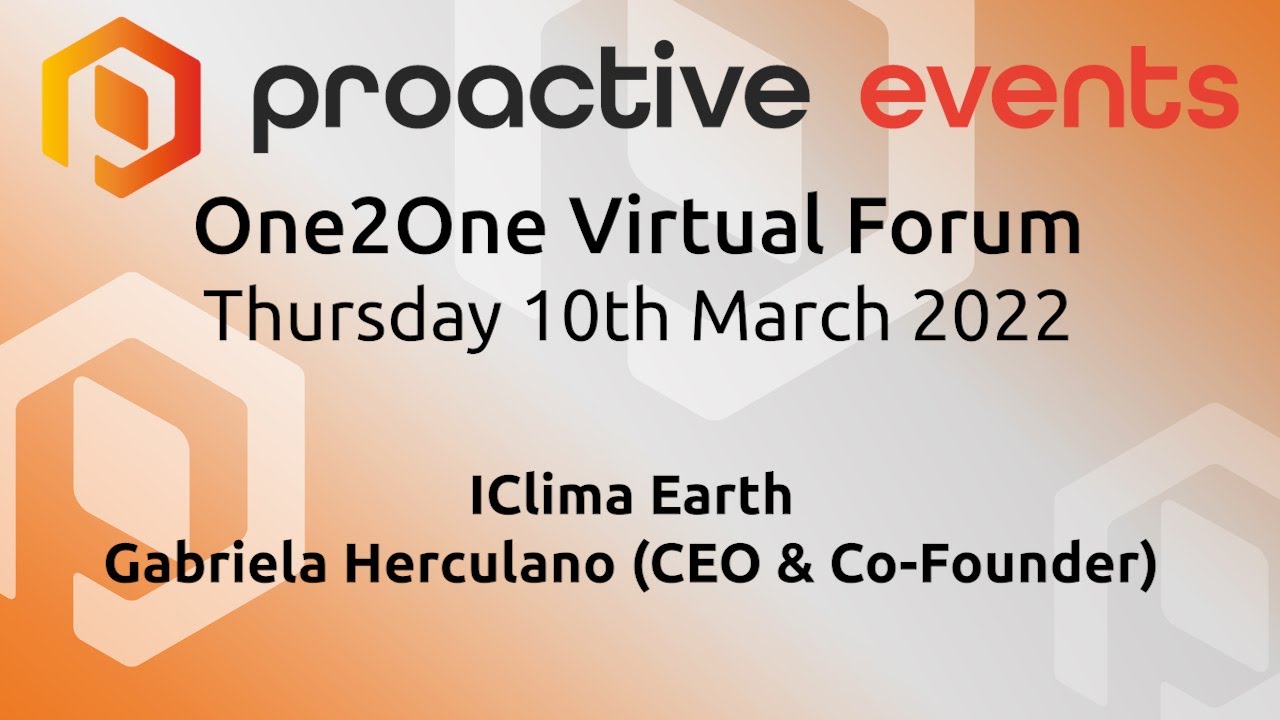 IClima Earth, Gabriela Herculano (CEO & Co-Founder) at the One2One Virtual Forum - 10th March 2022